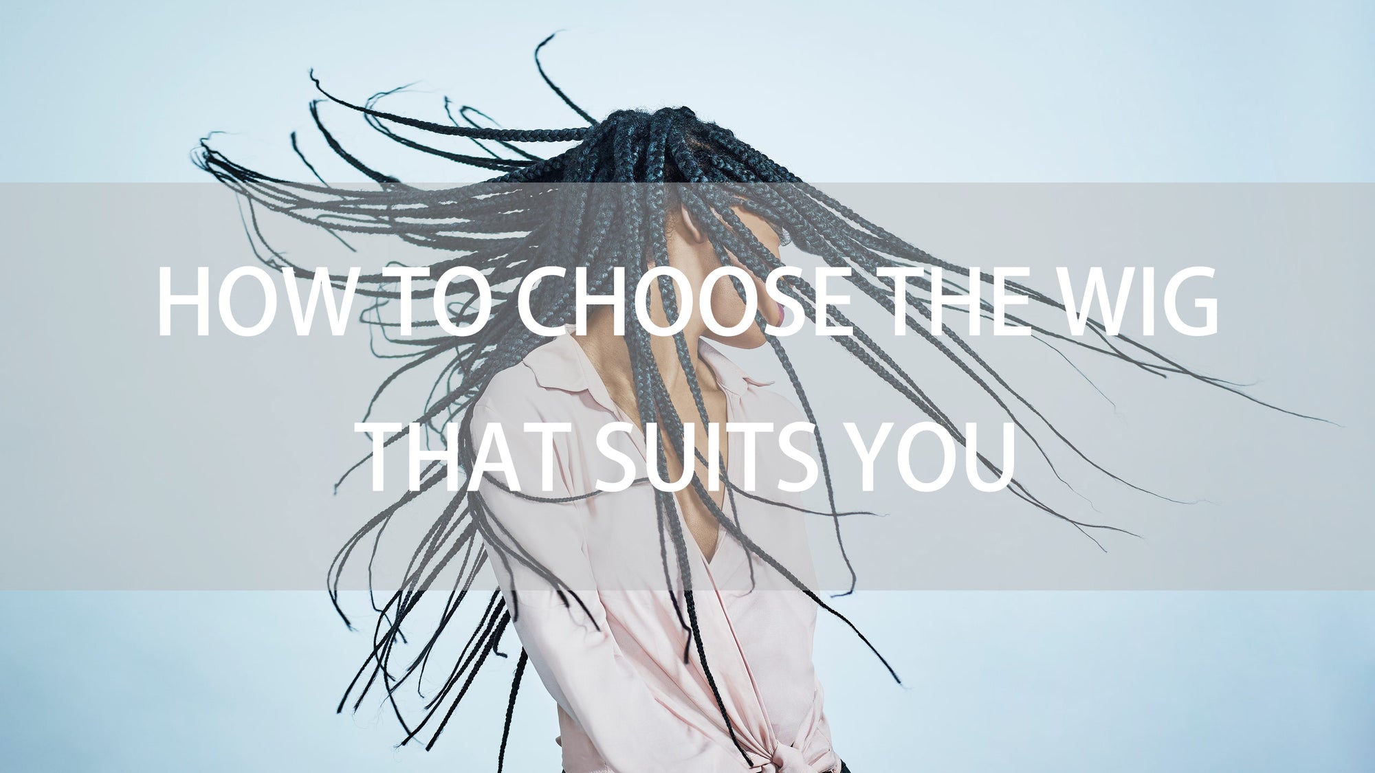 How To Choose The Wig That Suits You
